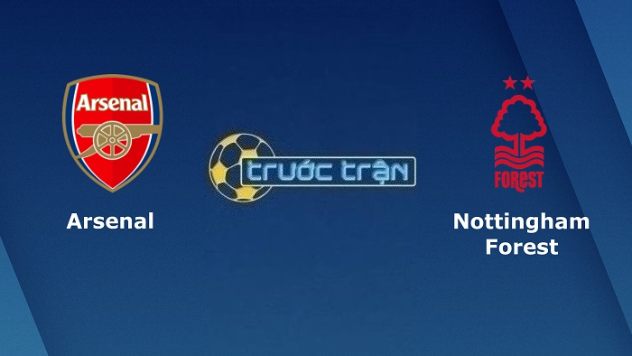 Nhận định Soi Kèo Arsenal Vs Nottingham Forest 21h00 (4)
