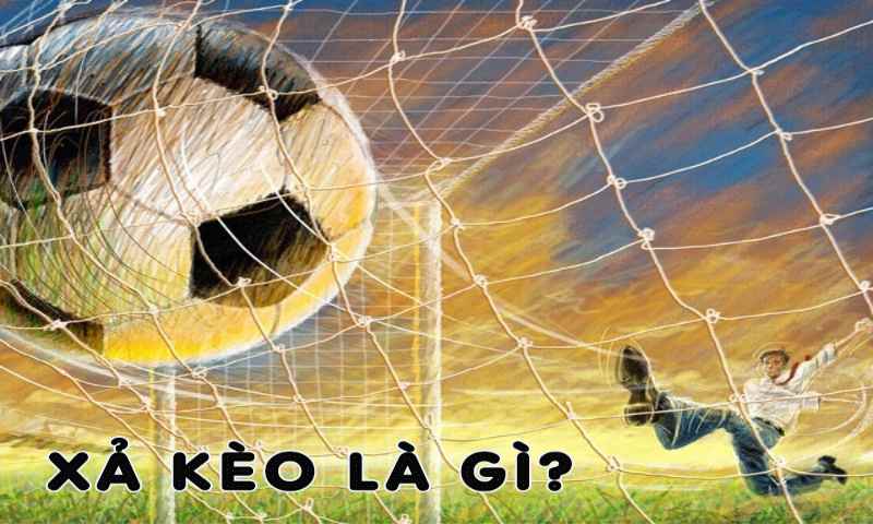 Xả Kèo Là Gì 3
