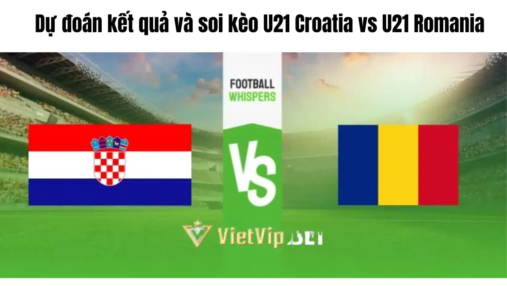 Dự đoán Kết Quả Và Soi Kèo U21 Croatia Vs U21 Romania